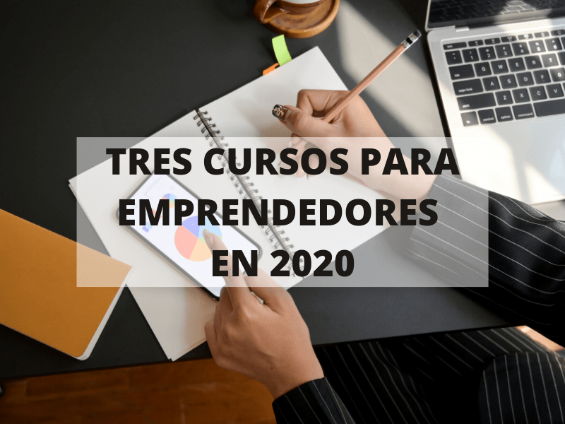 Tres cursos para formar a un emprendedor en este 2020