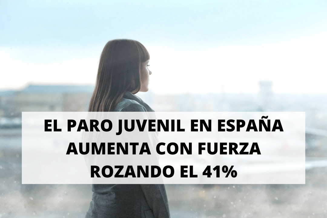 El paro juvenil en España aumenta con fuerza rozando el 41%