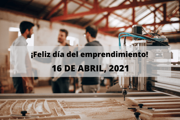 ¡Feliz día del emprendimiento! 16 de abril de 2021