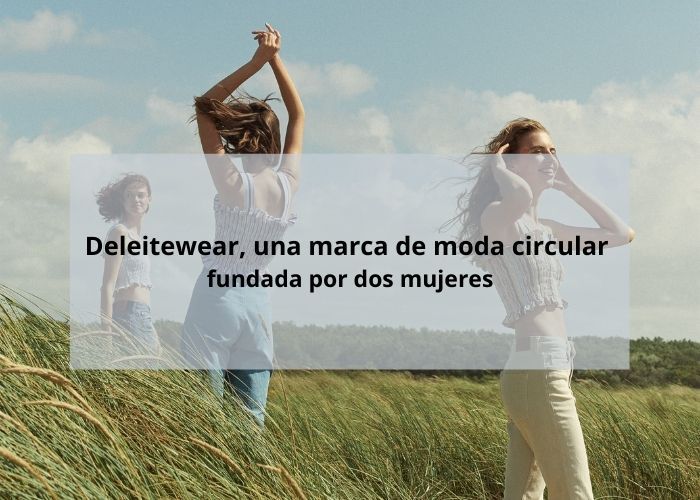 Nace Deleitewear, la nueva marca española que cree en la reencarnación de las prendas
