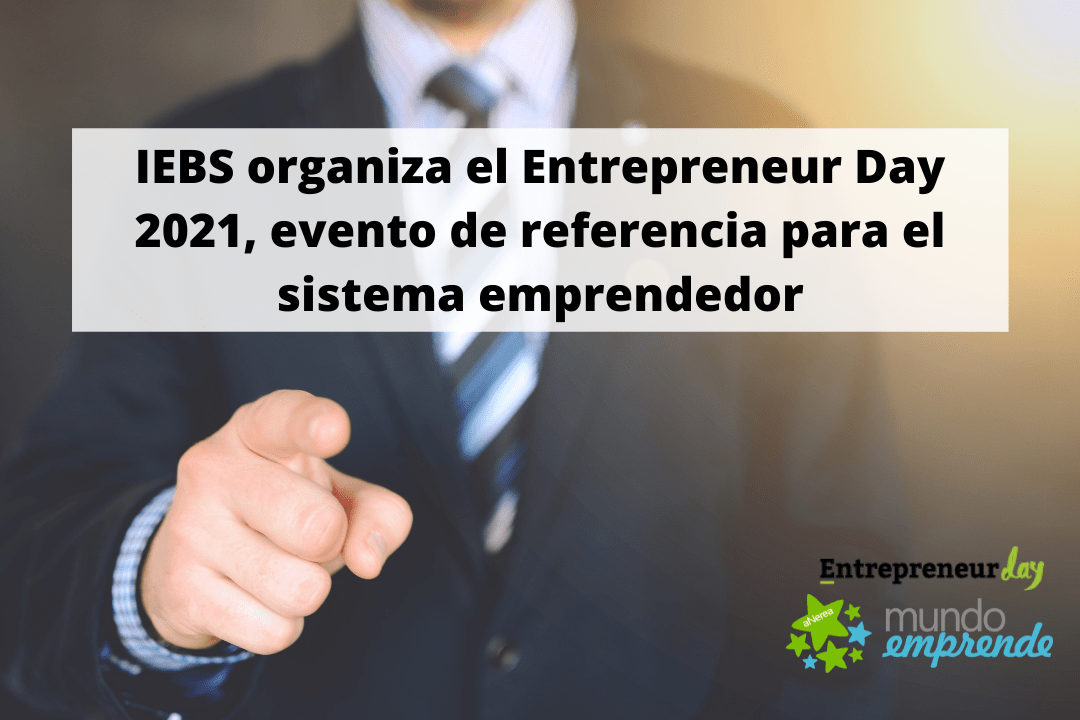 IEBS organiza el Entrepreneur Day 2021, evento de referencia para el sistema emprendedor