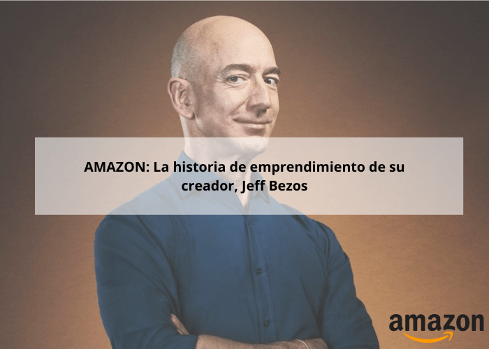 Emprendedores que hicieron historia: Amazon y la revolución del comercio