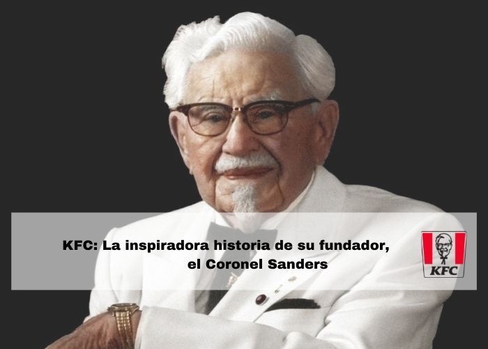 Emprendedores que hicieron historia: KFC, el Coronel Sanders y el pollo frito