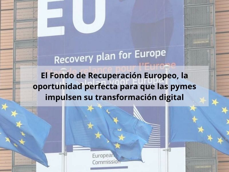 El Fondo de Recuperación Europeo, la oportunidad perfecta para que las pymes impulsen su transformación digital