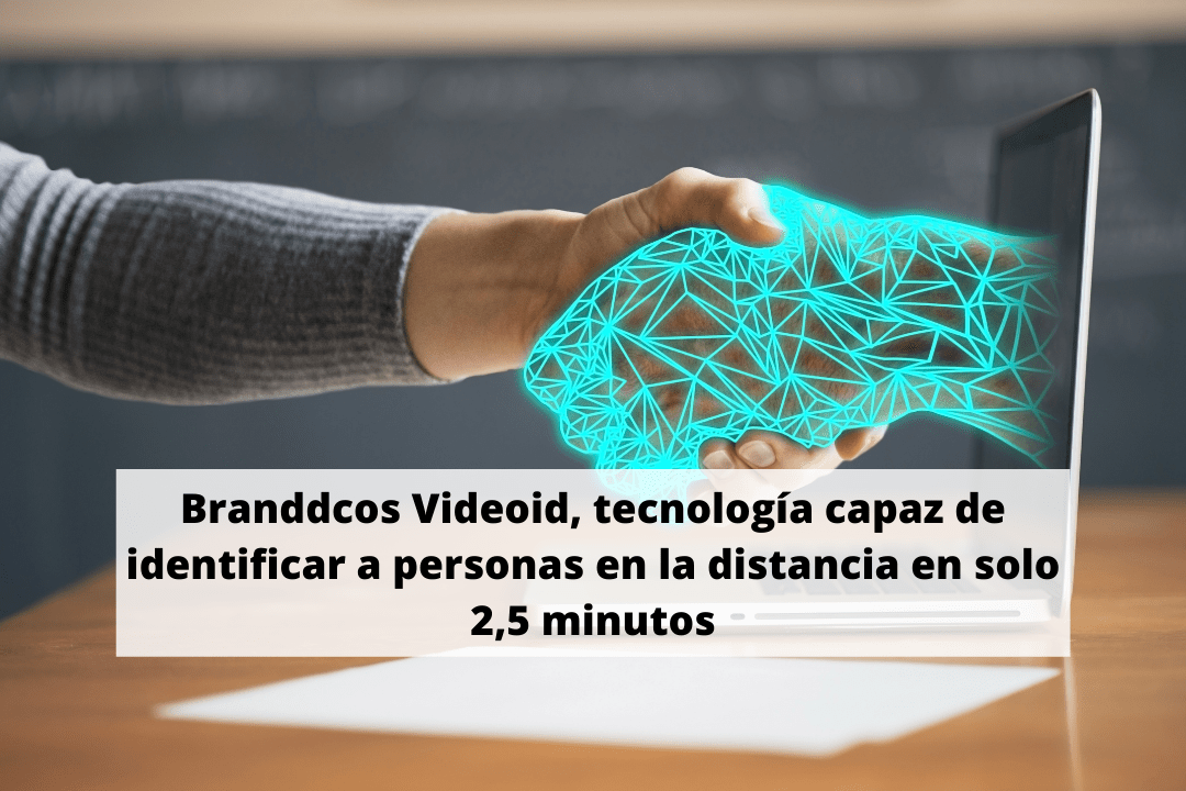 Branddcos Videoid, tecnología capaz de identificar a personas en la distancia en solo 2,5 minutos