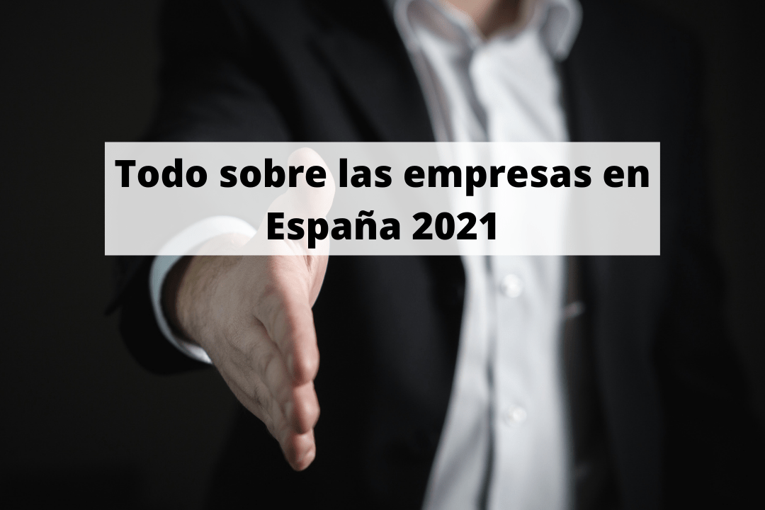 Todo sobre las empresas en España 2021