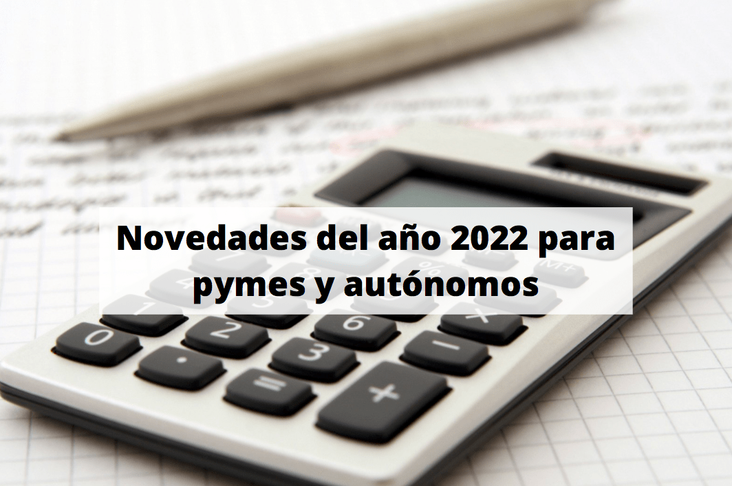 Novedades del año 2022 para pymes y autónomos
