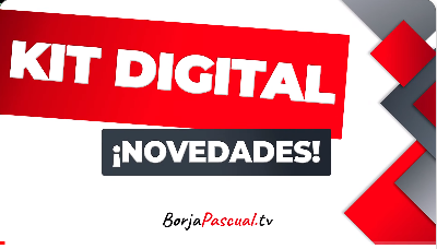 Novedades KIT DIGITAL: AUMENTO del bono de 2.000 a 3.000€, nuevos SEGMENTOS y módulo de HARDWARE