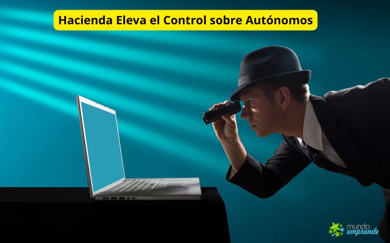 Hacienda Eleva el Control sobre Autónomos: Multas de hasta 600 Euros por No Informar sobre Proveedores Hacienda Eleva el Control sobre Autónomos