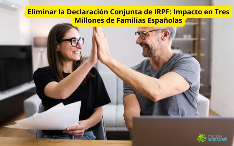 El Gobierno Planea Eliminar la Declaración Conjunta de IRPF: Impacto en Tres Millones de Familias Españolas El Gobierno Planea Eliminar la Declaración Conjunta de IRPF