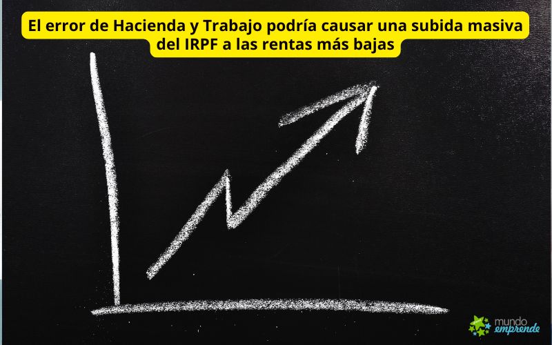 El error de Hacienda y Trabajo podría causar una subida masiva del IRPF a las rentas más bajas: ¿quién paga las consecuencias? El error de Hacienda y Trabajo podría causar una subida masiva del IRPF a las rentas más bajas