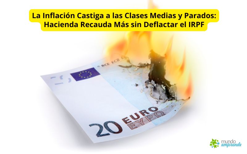 La Inflación Castiga a las Clases Medias y Parados: Hacienda Recauda Más sin Deflactar el IRPF La Inflación Castiga a las Clases Medias y Parados