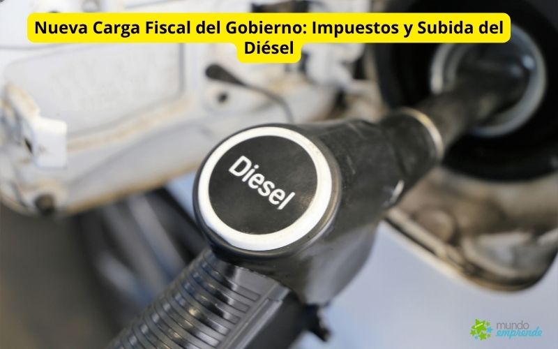 Nueva Carga Fiscal del Gobierno: Impuestos y Subida del Diésel Impuestos y Subida Diésel
