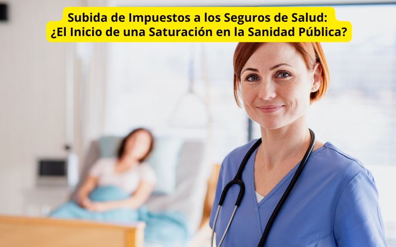 Subida de Impuestos a los Seguros de Salud: ¿El Inicio de una Saturación en la Sanidad Pública? Subida de Impuestos a los Seguros de Salud
