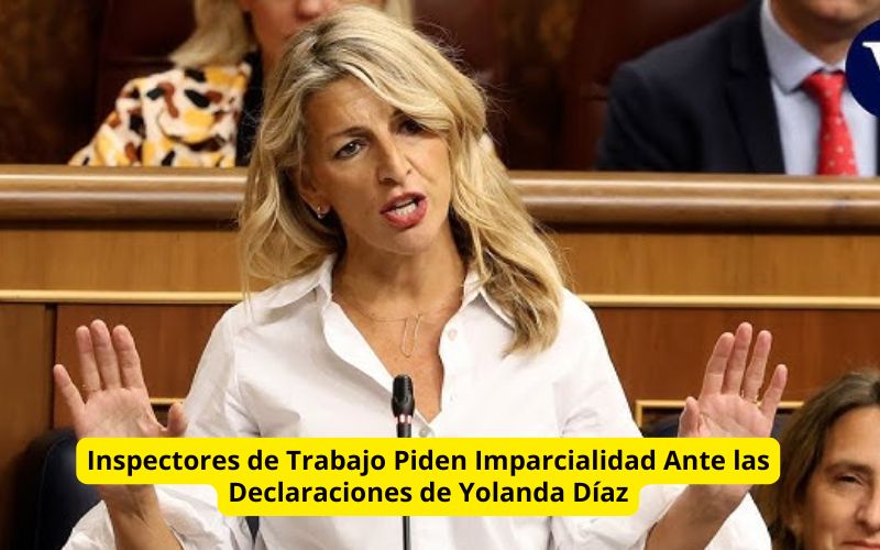 Inspectores de Trabajo Piden Imparcialidad Ante las Declaraciones de Yolanda Díaz: La Responsabilidad de la Ley, No de la Política Inspectores de Trabajo Piden Imparcialidad Ante las Declaraciones de Yolanda Díaz