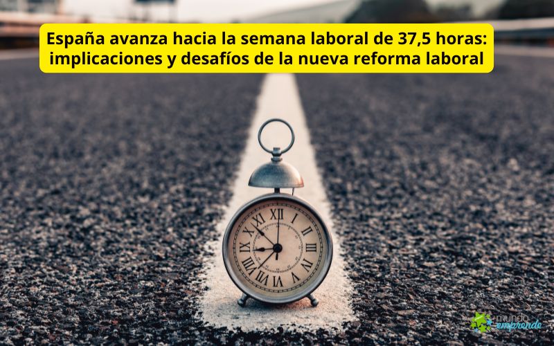 España avanza hacia la semana laboral de 37,5 horas: implicaciones y desafíos de la nueva reforma laboral España avanza hacia la semana laboral de 37,5 horas