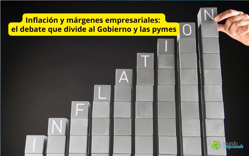 Inflación y márgenes empresariales: el debate que divide al Gobierno y las pymes Inflación y márgenes empresariales