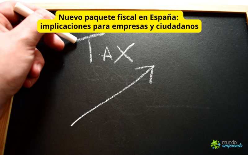 Nuevo paquete fiscal en España: implicaciones para empresas y ciudadanos Nuevo paquete fiscal en España