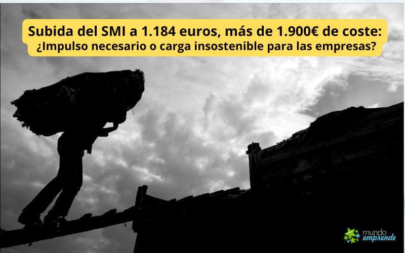 Subida del SMI a 1.184 euros, más de 1.900€ de coste: ¿Impulso necesario o carga insostenible para las empresas? Subida del SMI a 1.184 euros, más de 1.900€ de coste