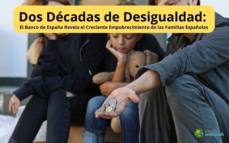 Dos Décadas de Desigualdad: El Banco de España Revela el Creciente Empobrecimiento de las Familias Españolas El Banco de España Revela el Creciente Empobrecimiento