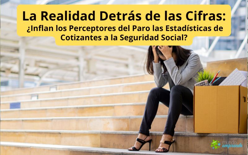 La Realidad Detrás de las Cifras: ¿Inflan los Perceptores del Paro las Estadísticas de Cotizantes a la Seguridad Social? La Realidad Detrás de las Cifras: ¿Inflan los Perceptores del Paro las Estadísticas de Cotizantes?