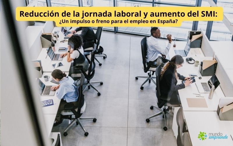 Reducción de la jornada laboral y aumento del SMI: ¿Un impulso o freno para el empleo en España? Reducción de la jornada laboral y aumento del SMI