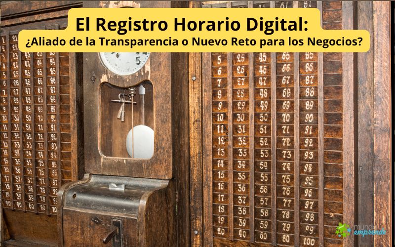 El Registro Horario Digital: ¿Aliado de la Transparencia o Nuevo Reto para los Negocios? El Registro Horario Digital