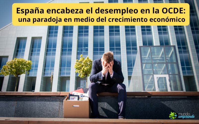 España encabeza el desempleo en la OCDE: una paradoja en medio del crecimiento económico España encabeza el desempleo en la OCDE