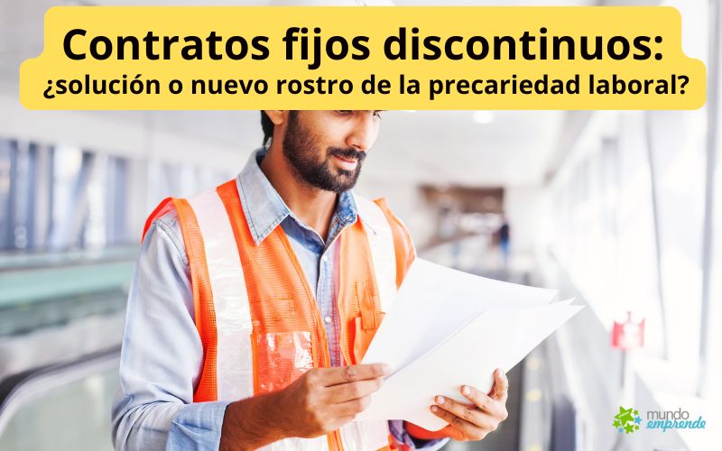 Contratos fijos discontinuos: ¿solución o nuevo rostro de la precariedad laboral? Contratos fijos discontinuos