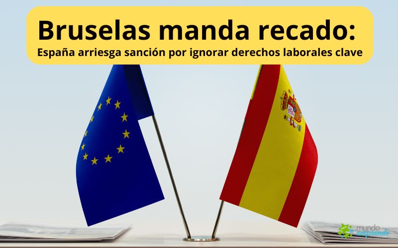 Bruselas manda recado: España arriesga sanción por ignorar derechos laborales clave España arriesga sanción por ignorar derechos laborales