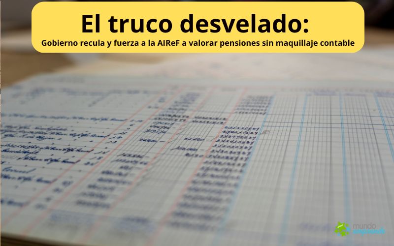 El truco desvelado: Gobierno recula y fuerza a la AIReF a valorar pensiones sin maquillaje contable El truco desvelado: maquillaje contable