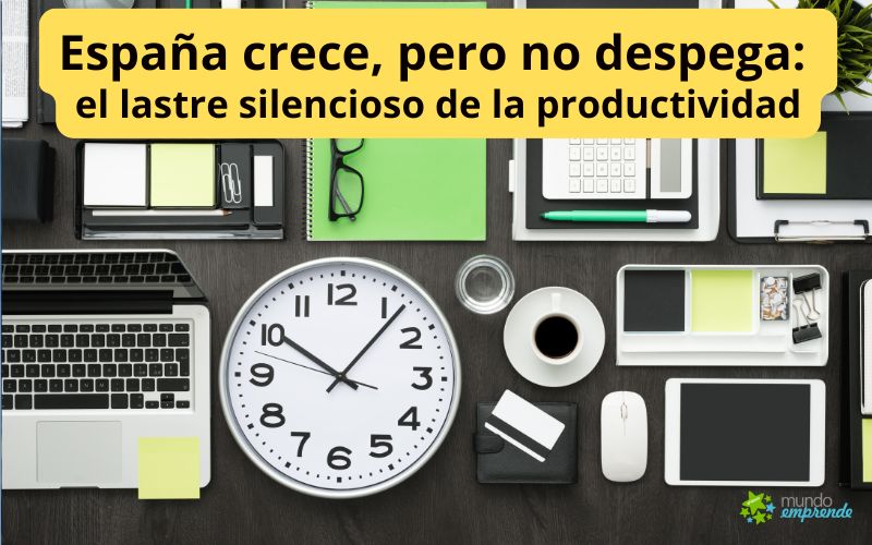 España crece, pero no despega: el lastre silencioso de la productividad España crece, pero no despega
