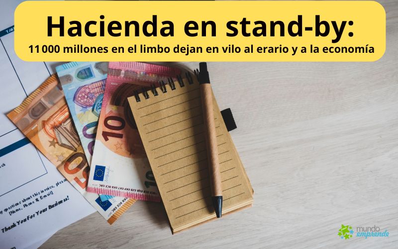 Hacienda en stand-by: 11 000 millones en el limbo dejan en vilo al erario y a la economía Hacienda en stand-by: 11 000 millones en el limbo