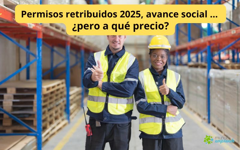 Permisos retribuidos 2025, avance social Permisos retribuidos 2025, avance social … ¿pero a qué precio?