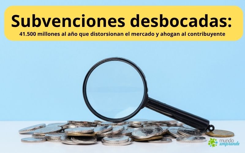 Subvenciones desbocadas: 41.500 millones al año