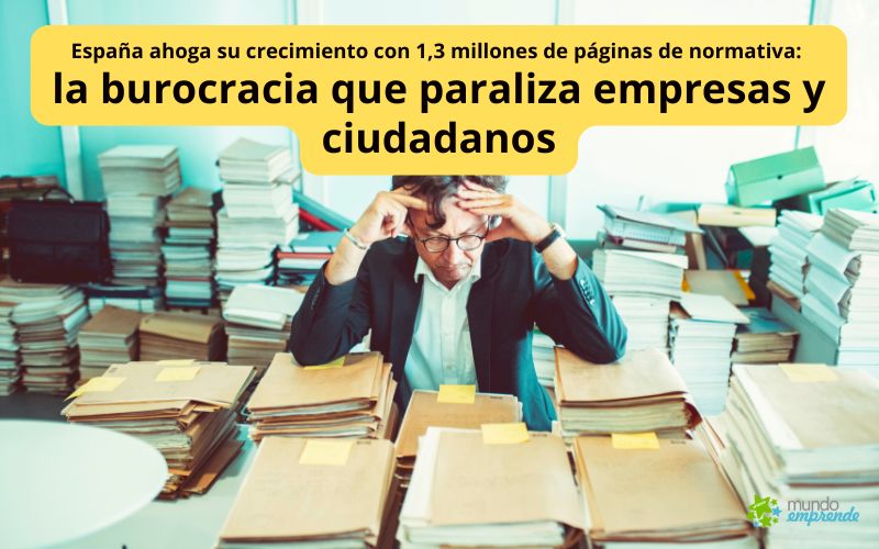 España ahoga su crecimiento con 1,3 millones de páginas de normativa: la burocracia que paraliza empresas y ciudadanos La burocracia que paraliza empresas y ciudadanos en España